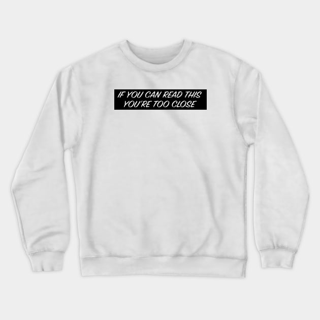 If you can read this you're too close bumper sticker Crewneck Sweatshirt by Estudio3e